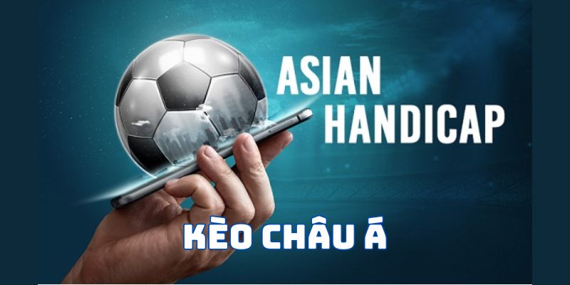 Kèo cược Châu Á là gì?